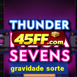 gravidade sorte